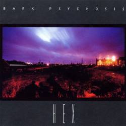 Bark Psychosis : Hex